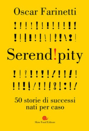 Serendipity. 50 storie di successi nati per caso Oscar Farinetti