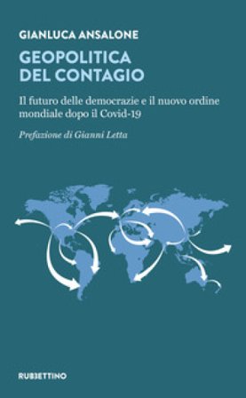 Geopolitica del contagio. Il futuro delle democrazie e il nuovo ordine mondiale dopo il Covid-19 Gianluca Ansalone