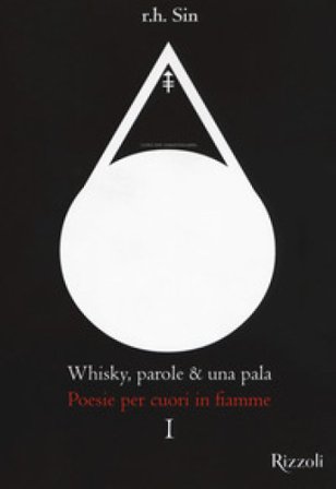 Whisky, parole & una pala. Poesie per cuori in fiamme R. H. Sin