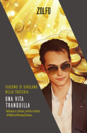 Una vita tranquilla. Latitanza e cattura, verità e misteri di Matteo Messina Denaro Giacomo Di Girolamo