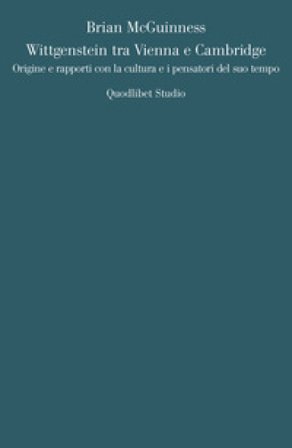 Wittgenstein tra Vienna e Cambridge. Origine e rapporti con la cultura e i pensatori del suo tempo Brian McGuinness