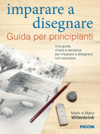 Imparare a disegnare. Guida per principianti Mark Willenbrink