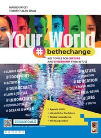 Your world #bethechange. Key topics for culture and citizenship from A to Z. Per le Scuole superiori. Con e-book. Con espansione online M. Spicci