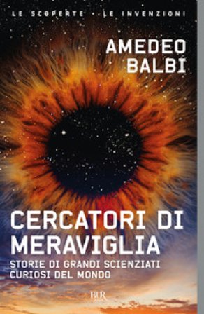 Cercatori di meraviglia. Storie di grandi scienziati curiosi del mondo Amedeo Balbi