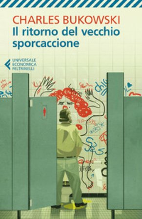 Il ritorno del vecchio sporcaccione Charles Bukowski