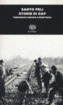 Storie di Gap. Terrorismo urbano e Resistenza Santo Peli