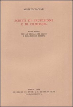 Scritti di erudizione e di filologia. Vol. 2: Per la storia del testo e dell'Esegesi biblica Alberto Vincenzo Vaccari