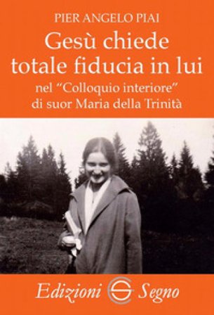 Gesù chiede totale fiducia in lui nel «Colloquio interiore» di suor Maria della Trinità Pier Angelo Piai