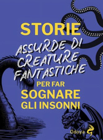 Storie assurde di creature fantastiche per far sognare gli insonni Anna Bianca Temporali