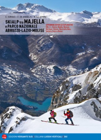 Skialp tra Majella e Parco Nazionale Abruzzo-Lazio-Molise. Appennino ripido ed esplorativo. Vol. 2: Sirente, Majella, Morrone Pizzalto e Rotella, 