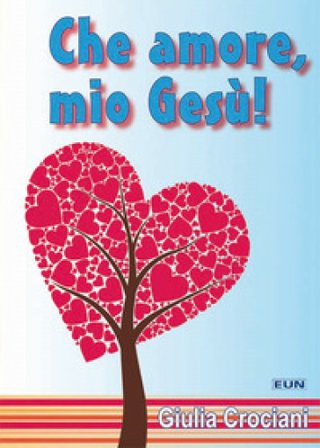 Che amore, mio Gesù! Giulia Crociani