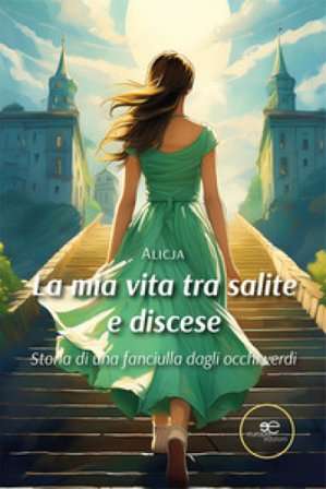 La mia vita tra salite e discese. Storia di una fanciulla dagli occhi verdi Alicja