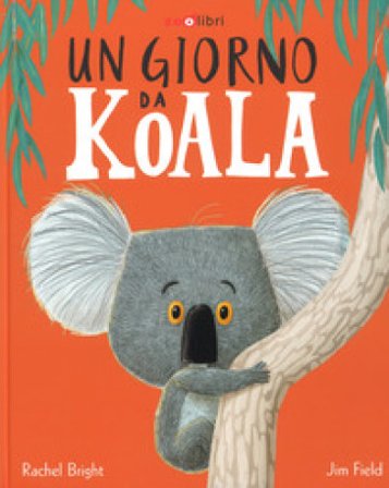 Un giorno da koala. Ediz. a colori Rachel Bright