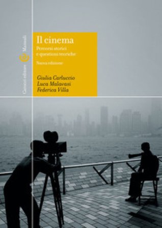 Il cinema. percorsi storici e questioni teoriche. Ediz. illustrata Giulia Carluccio