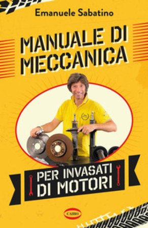 Manuale di meccanica per invasati di motori Emanuele Sabatino
