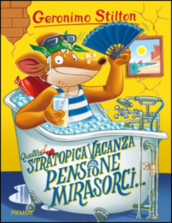 Quella stratopica vacanza alla pensione Mirasorci... Geronimo Stilton