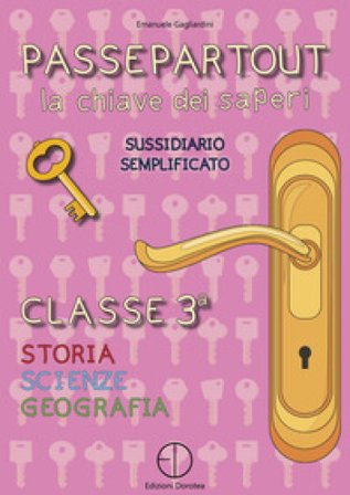 Passepartout. La chiave dei saperi. Sussidiario semplificato di storia, scienze e geografia. Per la 3a classe elementare Emanuele Gagliardini