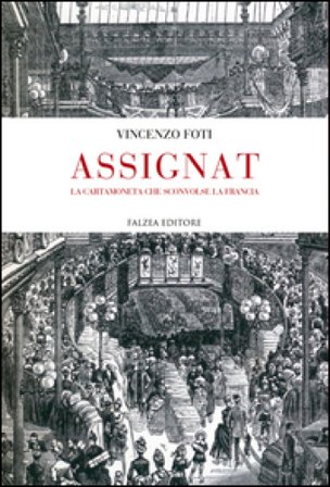 Assignat. La cartamoneta che sconvolse la Francia Vincenzo Foti