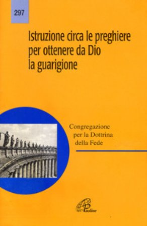 Istruzione circa le preghiere per ottenere da Dio la guarigione Congregazione per la dottrina della fede