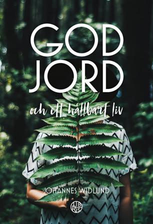 God jord : och ett hållbart liv - Bok av Johannes Widlund - Danskt band