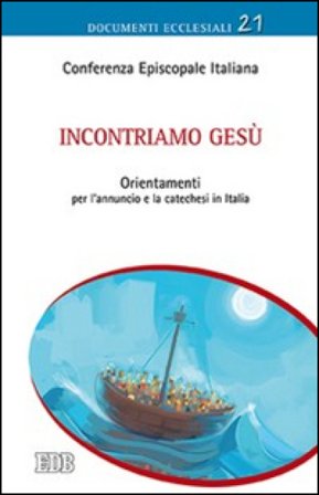 Incontriamo Gesù. Orientamenti per l'annuncio e la catechesi in Italia