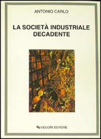 La società industriale decadente Antonio Carlo
