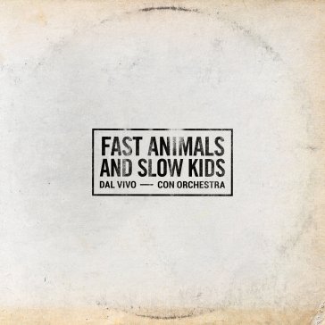 Dal vivo con orchestra Fast Animals And Slow Kids