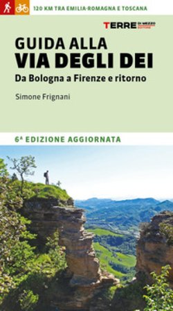 Guida alla via degli dei. Da Bologna a Firenze e ritorno Simone Frignani