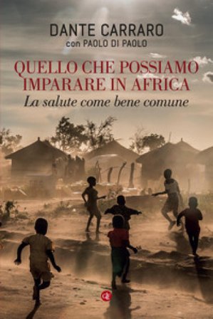 Quello che possiamo imparare in Africa. La salute come bene comune Dante Carraro