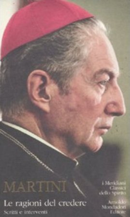 Le ragioni del credere. Scritti e interventi Carlo Maria Martini