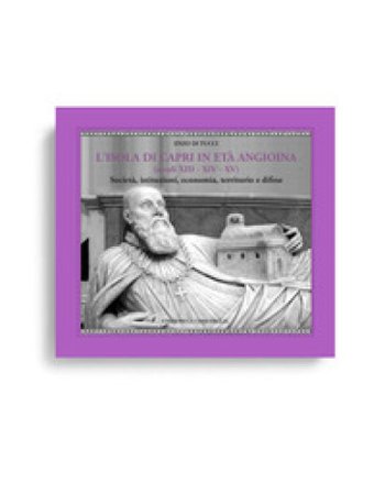 L'isola di Capri in età angioina (secoli XIII-XIV-XV). Società, istituzioni, economia, territorio e difese Enzo Di Tucci