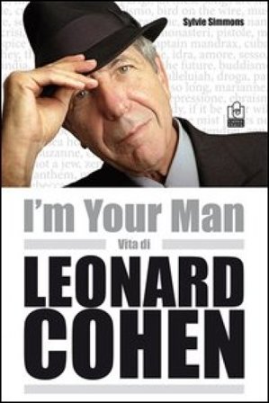 I'm your man. Vita di Leonard Cohen Sylvie Simmons