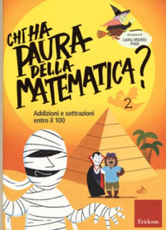 Chi ha paura della matematica? Ediz. a colori. Vol. 2: Addizioni e sottrazioni entro il 100 Laura Désirée Pozzi