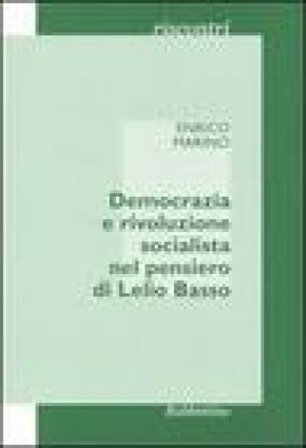 Democrazia e rivoluzione socialista nel pensiero di Lelio Basso Enrico Marino