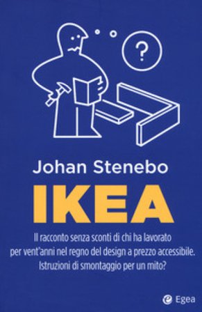 Ikea. Il racconto senza sconti di chi ha lavorato per vent'anni nel regno del design a prezzo accessibile. Istruzioni di smontaggio per un mito? Johan