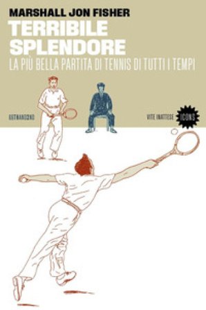 Terribile splendore. La più bella partita di tennis di tutti i tempi Marshall J. Fisher