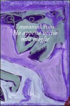 Ho appena ucciso mia moglie Emmanuel Pons