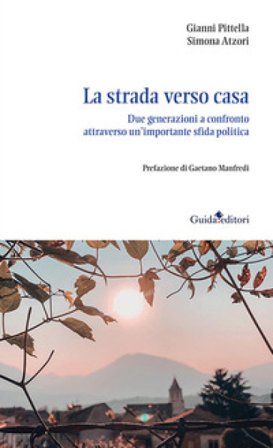 La strada verso casa. Due generazioni a confronto attraverso un'importante sfida politica Gianni Pittella