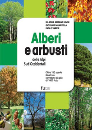 Alberi e arbusti delle Alpi Occidentali. Ediz. a colori Iolanda Armand Ugon