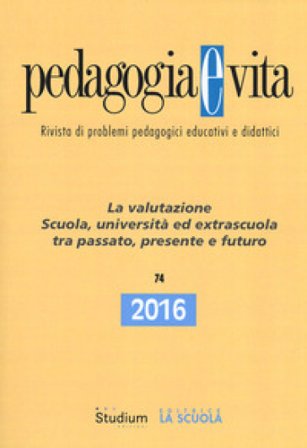 Pedagogia e vita (2016). Vol. 74: La valutazione. Scuola, università ed extrascuola tra passato, presente e futuro