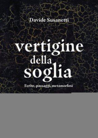 Vertigine della soglia. Ferite, passaggi, metamorfosi Davide Susanetti
