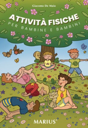Attività fisiche. Per bambine e bambini Giacomo De Maio