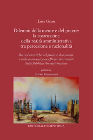 Dilemmi della mente e del potere: la costruzione della realtà amministrativa tra percezione e razionalità. Bias ed euristiche nel processo decisionale