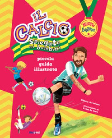 Il calcio spiegato ai bambini. Piccola guida illustrata. Nuova ediz. Alberto Bertolazzi
