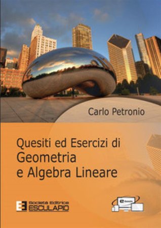 Quesiti ed esercizi di geometria e algebra lineare Carlo Petronio