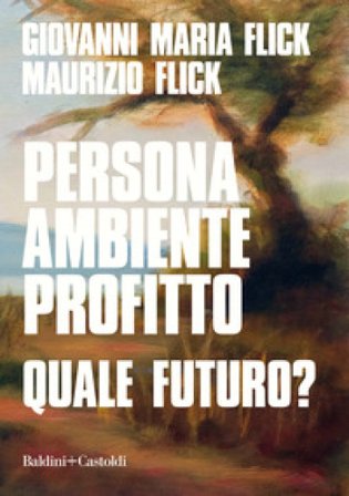 Persona ambiente profitto. Quale futuro? Giovanni Maria Flick