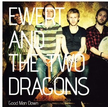 Good man down Ewert And The Two Dragons
