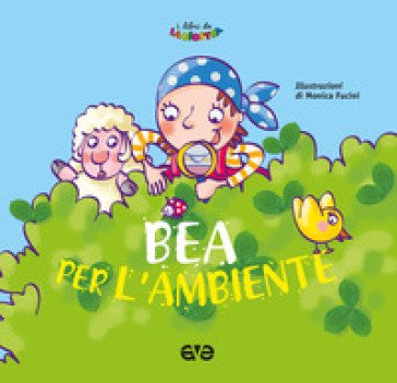 Bea per l'ambiente. Ediz. a colori Elio Giacone