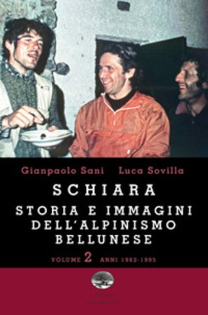 Schiara. Storia e immagini dell'alpinismo bellunese. Vol. 2: Anni 1962-1995 Gianpaolo Sani
