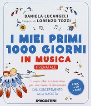 I miei primi 1000 giorni in musica. Prenatale. I suoni che accarezzano per una crescita armoniosa dal concepimento alla nascita. Con CD-Audio. Con 